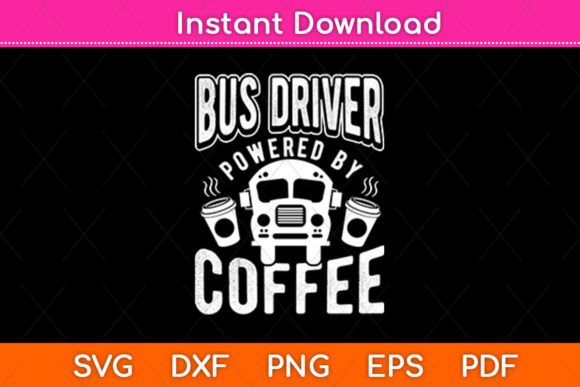 Bus Driver Powered by Coffee Graphics for Crafts