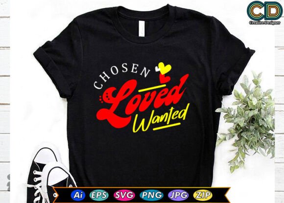 CHOSEN, LOVED, WANTED – A Versatile Graphic Design for Crafts