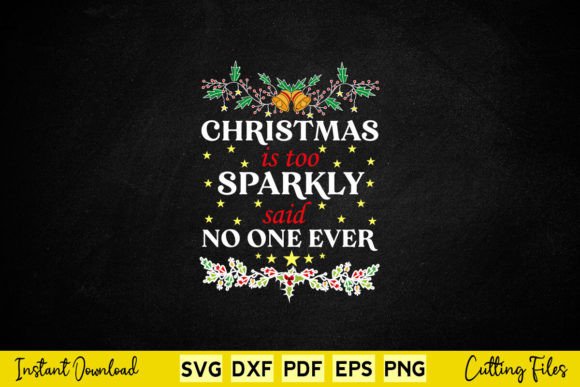 Christmas is Too Sparkly Said No One Graphics