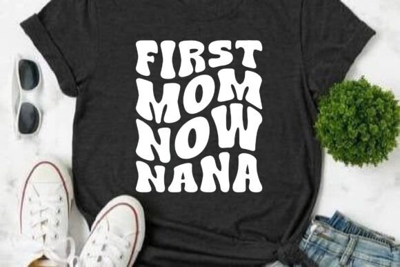 First Mom Now Nana SVG PNG for Crafts and Graphics