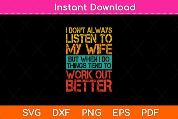 I Don t Always Listen to My Wife But