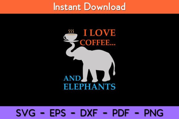 I Love Coffee and Elephants Funny Graphics