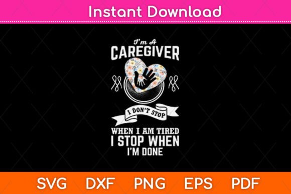I m a Caregiver I Don t Stop When I Am Graphics