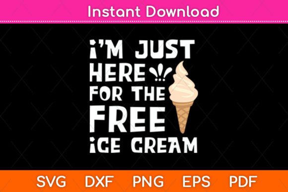 I m Just Here for the Free Ice Cream Fun Graphics