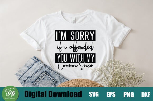 I m Sorry I Offended You with My Common - Graphics for Crafts