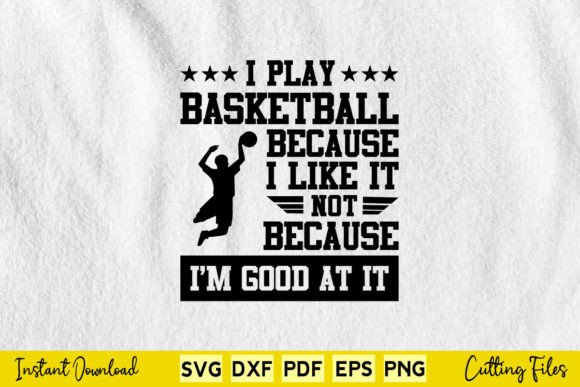 I Play Basketball Because I Like It Not Graphics