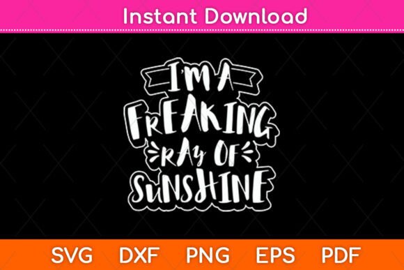 I’m a Freaking Ray of Sunshine Svg File