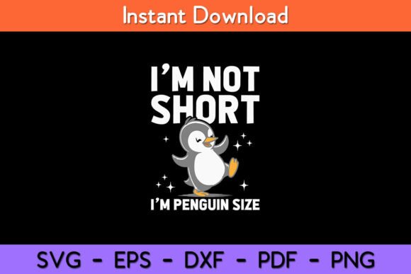 I’m Not Short I’m Penguin Size Funny Graphics for Crafts