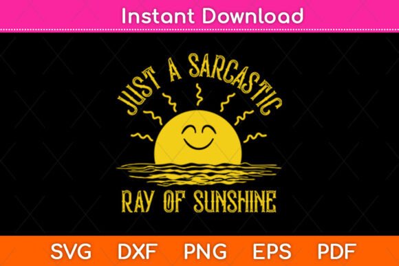 Just a Sarcastic Ray of Sunshine Graphics for Crafts