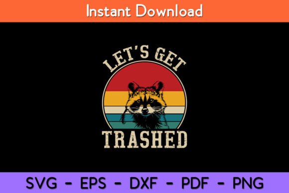 Let's Get Trashed Vintage Retro Raccoon Graphics for Crafts