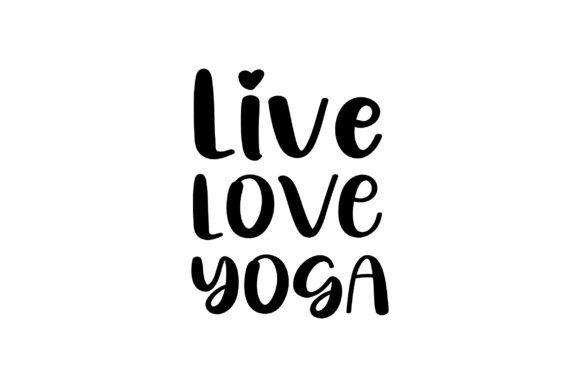 Live Love Yoga Graphics for Crafts