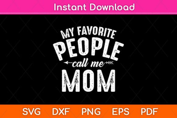 My Favorite People Call Me Mom Graphics for Local Business Branding