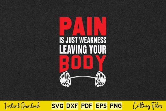 Pain Is Just Weakness Leaving Your Body Graphics for Crafts