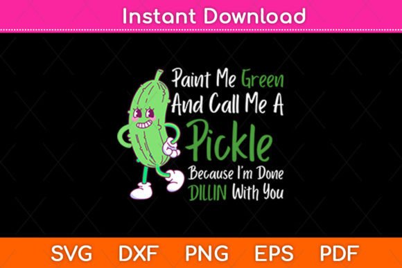 Paint Me Green and Call Me a Pickle Svg Graphics for Bloggers