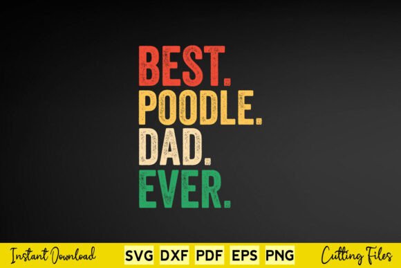 Poodle Dad Best Poodle Dad Ever Graphics for Crafts and Content