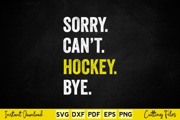 Sorry Can’t Hockey Bye Funny Hockey Graphics for Crafts