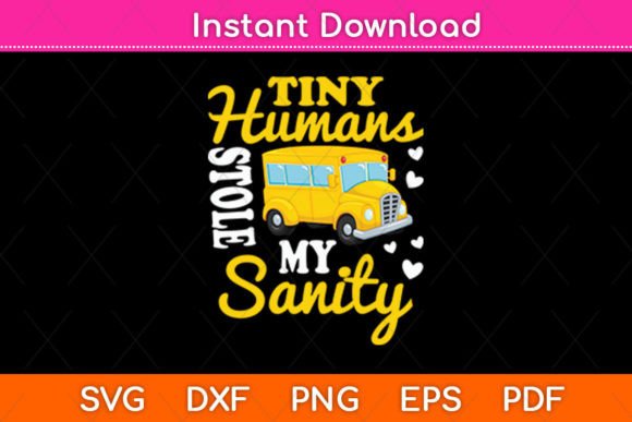 Tiny Humans Stole My Sanity School Bus Graphics for Crafts