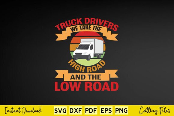 Truck Drivers We Take the High Road SVG Graphics for Crafts